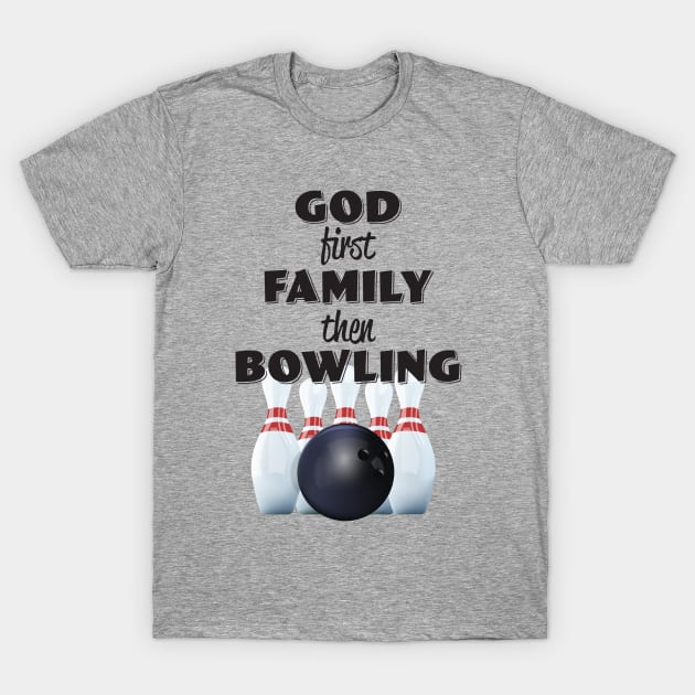 Bowling - God First Family Then Bowling T-Shirt by Kudostees